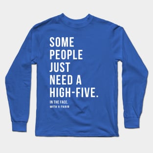 Some People Just Need a High-Five... Long Sleeve T-Shirt